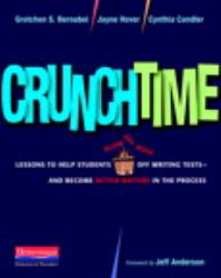 Crunchtime : Lessons to Help Students Blow the Roof off Writing Tests--And Become Better Writers in the Process