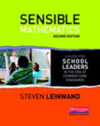 Sensible Mathematics Second Edition : A Guide for School Leaders in the Era of Common Core State Standards