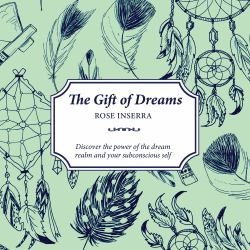 The Gift of Dreams : Discover the Power of the Dream Realm and Your Subconscious Self