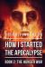 How I Started the Apocalypse : Book 2 the Hunger War