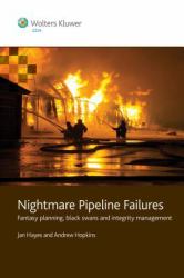 Nightmare Pipeline Failures : Fantasy Planning, Black Swans and Integrity Management