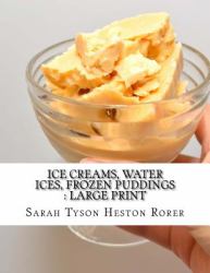 Ice Creams, Water Ices, Frozen Puddings : Large Print