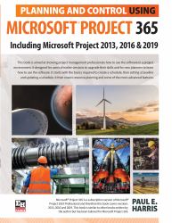 Planning and Control Using Microsoft Project 365 : Including Microsoft Project 2013, 2016 And 2019