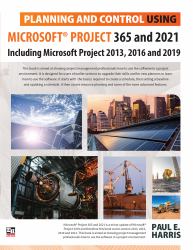 Planning and Control Using Microsoft Project 365 And 2021 : Including 2019, 2016 And 2013