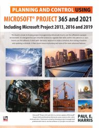 Planning and Control Using Microsoft Project 365 and 2021 : Including 2019, 2016 and 2013