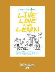 Live, Love and Learn : How Young Children Learn to Speak, Read and Write Through Everyday Life with You