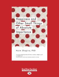 Happiness and Other Small Things of Absolute Importance