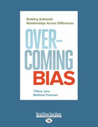 Overcoming Bias : Building Authentic Relationships Across Differences