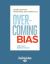 Overcoming Bias : Building Authentic Relationships Across Differences