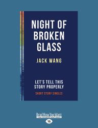 Night of Broken Glass : Let's Tell This Story Properly Short Story Singles