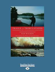 Trails and Tribulations : Confessions of a Wilderness Pathfinder