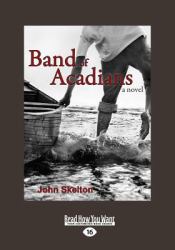 Band of Acadians : A Novel