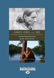 Grey Owl and Me : Stories from the Trail and Beyond