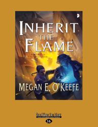 Inherit the Flame : A Scorched Continent Novel