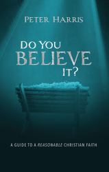 Do You Believe It? : A Guide to a Reasonable Christian Faith