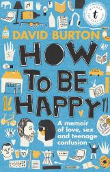 How to Be Happy : A Memoir of Love, Sex and Teenage Confusion