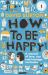 How to Be Happy : A Memoir of Love, Sex and Teenage Confusion