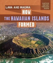 Lava and Magma : How the Hawaiian Islands Formed