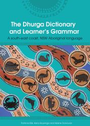 The Dhurga Dictionary and Learners Grammar : A South-East Coast NSW Aboriginal Language