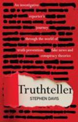 Truthteller : An Investigative Reporter's Journey Through the World of Truth Prevention, Fake News and Conspiracy Theories