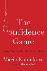 The Confidence Game : Why We Fall for It ... Every Time