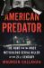 American Predator : The Hunt for the Most Meticulous Serial Killer of the 21st Century