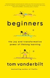 Beginners : The Joy and Transformative Power of Lifelong Learning