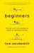 Beginners : The Joy and Transformative Power of Lifelong Learning