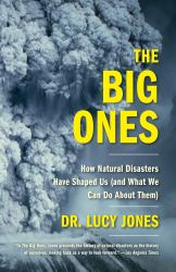 The Big Ones : How Natural Disasters Have Shaped Us (and What We Can Do about Them)