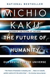 The Future of Humanity : Our Destiny in the Universe