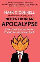 Notes from an Apocalypse : A Personal Journey to the End of the World and Back