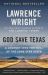 God Save Texas : A Journey into the Soul of the Lone Star State