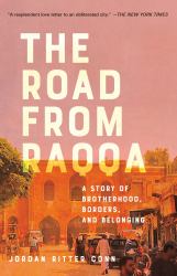 The Road from Raqqa : A Story of Brotherhood, Borders, and Belonging