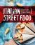 Italian Street Food : Recipes from Italy's Bars and Hidden Laneways