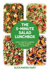 The 5-Minute Salad Lunchbox : Happy, Healthy and Speedy Salads to Make in Minutes