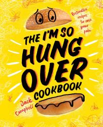 The I'm-So-Hungover Cookbook : Restorative Recipes to Ease Your Pain