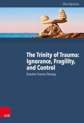 The Trinity of Trauma: Ignorance, Fragility, and Control : Enactive Trauma Therapy