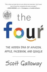 The Four : The Hidden DNA of Amazon, Apple, Facebook, and Google