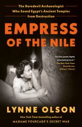 Empress of the Nile : The Daredevil Archaeologist Who Saved Egypt's Ancient Temples from Destruction