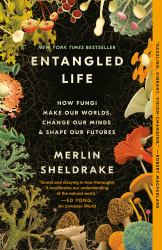 Entangled Life : How Fungi Make Our Worlds, Change Our Minds and Shape Our Futures