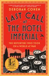 Last Call at the Hotel Imperial : The Reporters Who Took on a World at War