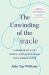 The Unwinding of the Miracle : A Memoir of Life, Death, and Everything That Comes After