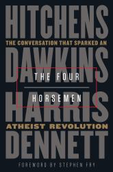 The Four Horsemen : The Conversation That Sparked an Atheist Revolution