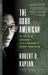 The Good American : The Epic Life of Bob Gersony, the U. S. Government's Greatest Humanitarian