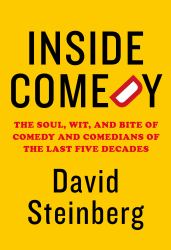 Inside Comedy : The Soul, Wit, and Bite of Comedy and Comedians of the Last Five Decades