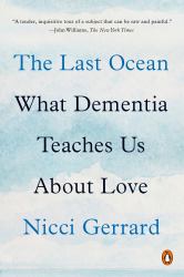 The Last Ocean : What Dementia Teaches Us about Love