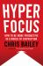 Hyperfocus : How to Be More Productive in a World of Distraction