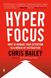 Hyperfocus : How to Manage Your Attention in a World of Distraction