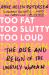 Too Fat, Too Slutty, Too Loud : The Rise and Reign of the Unruly Woman