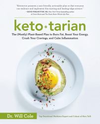 Ketotarian : The (Mostly) Plant-Based Plan to Burn Fat, Boost Your Energy, Crush Your Cravings, and Calm Inflammation: a Cookbook